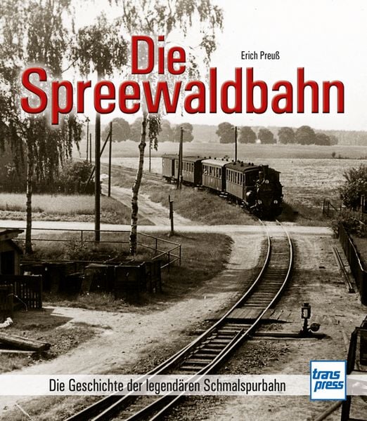 Die Spreewaldbahn, Gebundene Ausgabe von Erich Preuss, Motorbuch Verlag, 978-3-613-71764-0