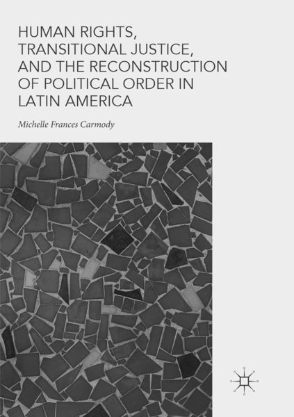 Produktbild: Human Rights, Transitional Justice, and the Reconstruction of Political Order in Latin America