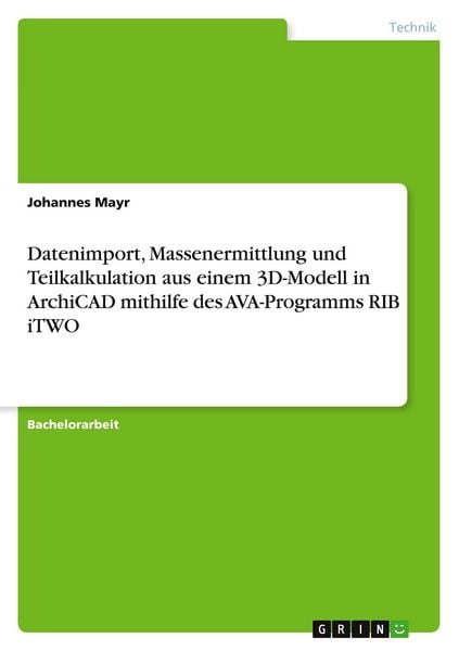 Produktbild: Datenimport, Massenermittlung und Teilkalkulation aus einem 3D-Modell in ArchiCAD mithilfe des AVA-Programms RIB iTWO
