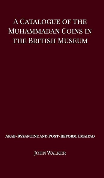 Produktbild: A Catalogue of the Muhammadan Coins in the British Museum - Arab Byzantine and Post-Reform Umaiyad