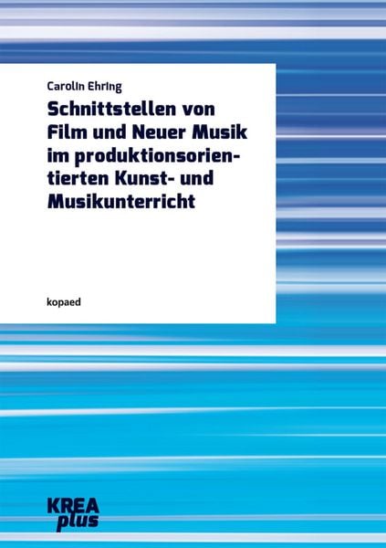 Produktbild: Schnittstellen von Film und Neuer Musik im produktionsorientierten Kunst- und Musikunterricht