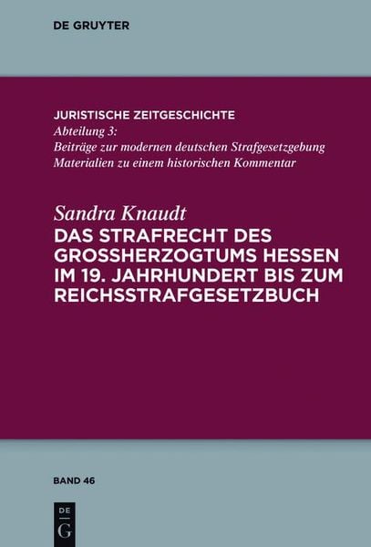 Produktbild: Das Strafrecht des Gro&szlig;herzogtums Hessen im 19. Jahrhundert bis zum Reichsstrafgesetzbuch