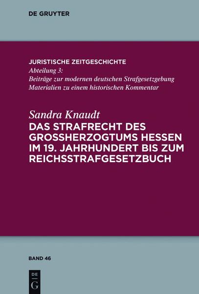 Produktbild: Das Strafrecht des Gro&szlig;herzogtums Hessen im 19. Jahrhundert bis zum Reichsstrafgesetzbuch