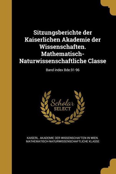 Produktbild: Sitzungsberichte der Kaiserlichen Akademie der Wissenschaften. Mathematisch-Naturwissenschaftliche Classe; Band index Bde.91-96