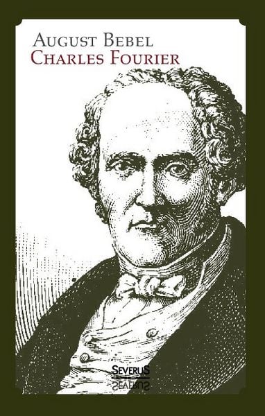 Produktbild: Bebel, A: Charles Fourier: Sein Leben und seine Theorien. Bi