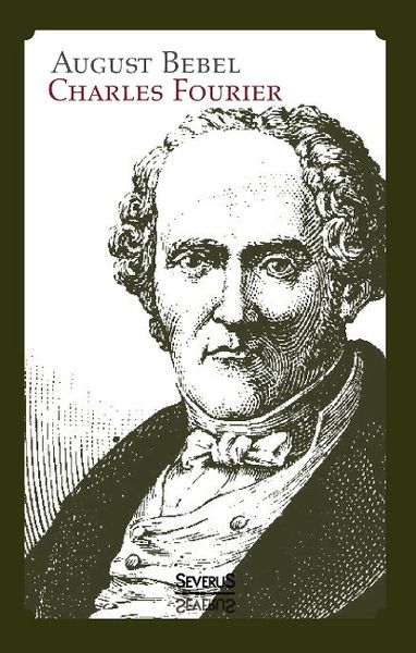 Produktbild: Charles Fourier: Sein Leben und seine Theorien. Biographie
