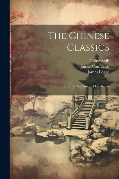Produktbild: The Chinese Classics: Life and Teachings of Confucius