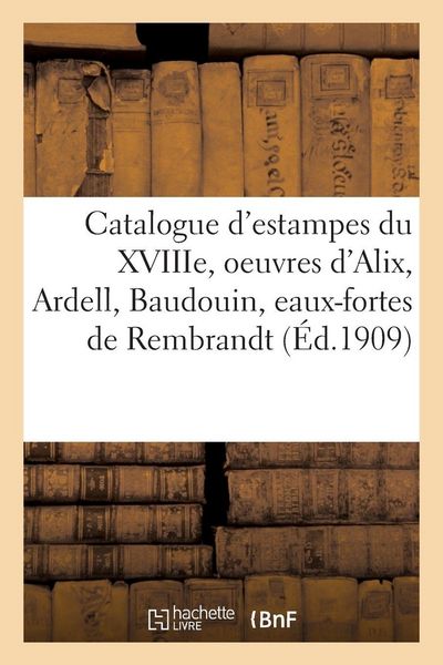 Produktbild: Catalogue d'estampes du XVIIIe si&egrave;cle, oeuvres de Alix, Ardell, Baudouin, eaux-fortes de Rembrandt