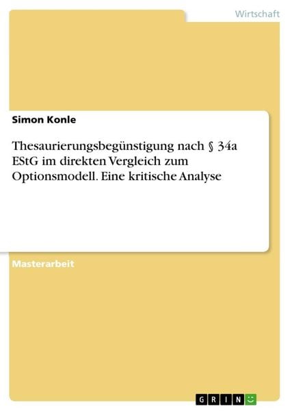 Thesaurierungsbegünstigung nach § 34a EStG im direkten Vergleich zum Optionsmodell. Eine kritische Analyse