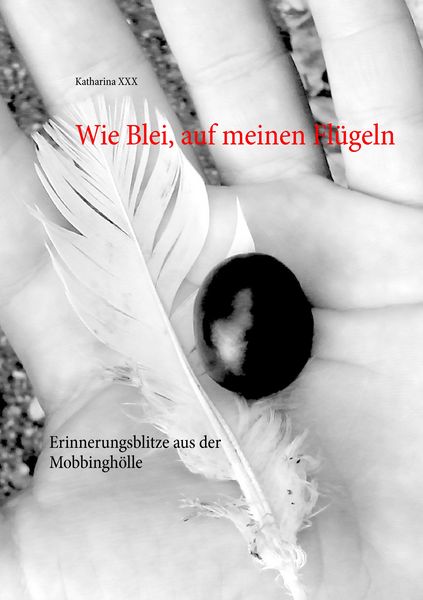 Wie Blei, auf meinen Flügeln, Taschenbuch von Katharina Xxx, BoD – Books on Demand, 9783738624236
