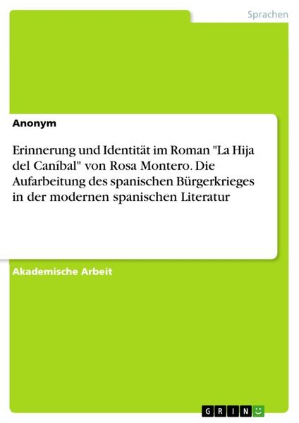 Produktbild: Erinnerung und Identit&auml;t im Roman "La Hija del Can&iacute;bal" von Rosa Montero. Die Aufarbeitung des spanischen B&uuml;rgerkrieges in der modernen spanischen Lit