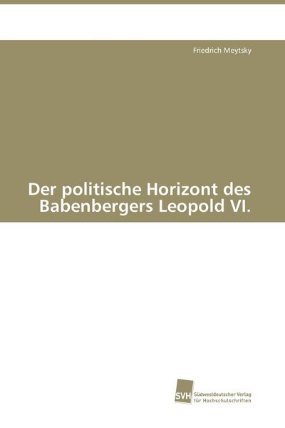 Produktbild: Der politische Horizont des Babenbergers Leopold VI.
