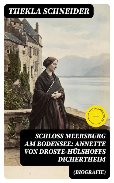 Produktbild: Schloss Meersburg am Bodensee: Annette von Droste-H&uuml;lshoffs Dichertheim (Biografie)