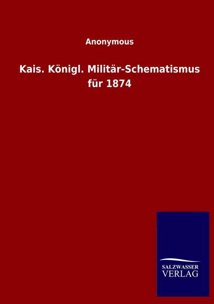 Kais. Königl. Militär-Schematismus für 1874, Taschenbuch von , Salzwasser, 9783846051863