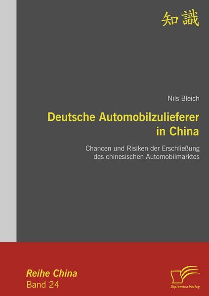 Produktbild: Deutsche Automobilzulieferer in China: Chancen und Risiken der Erschlie&szlig;ung des chinesischen Automobilmarktes