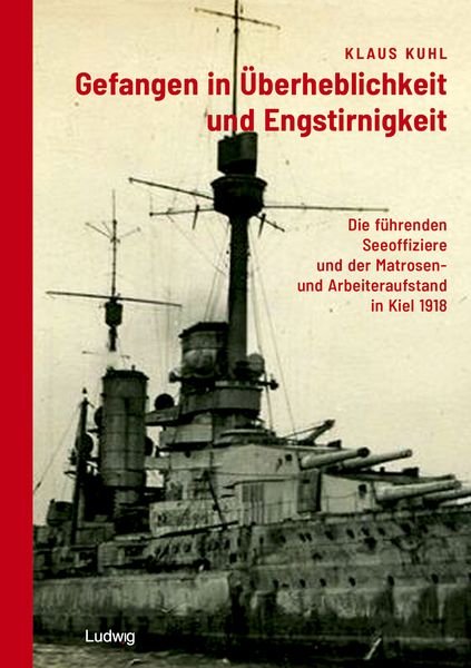 Produktbild: Gefangen in &Uuml;berheblichkeit und Engstirnigkeit: Die f&uuml;hrenden Seeoffiziere und der Matrosen- und Arbeiteraufstand in Kiel 1918