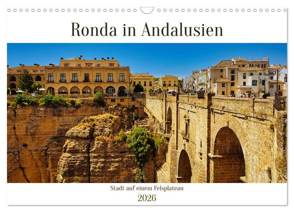 Ronda in Andalusien - Stadt auf einem Felsplateau (Wandkalender 2026 DIN A3 quer), CALVENDO Monatskalender