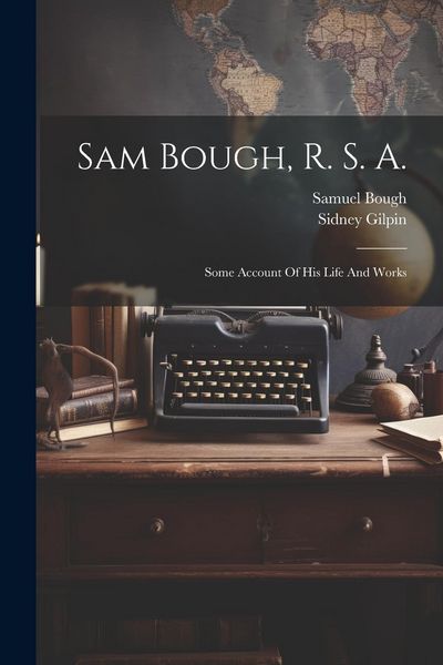 Produktbild: Sam Bough, R. S. A.: Some Account Of His Life And Works