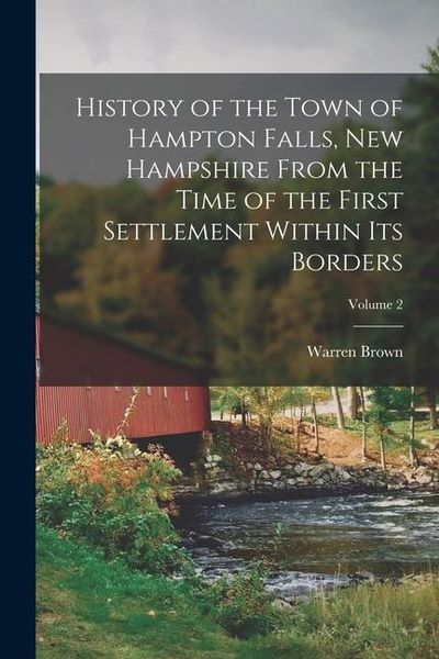 Produktbild: History of the Town of Hampton Falls, New Hampshire From the Time of the First Settlement Within its Borders; Volume 2