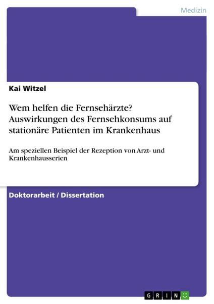 Produktbild: Wem helfen die Fernseh&auml;rzte? Auswirkungen des Fernsehkonsums auf station&auml;re Patienten im Krankenhaus