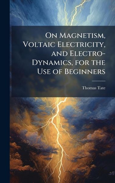 Produktbild: On Magnetism, Voltaic Electricity, and Electro-Dynamics, for the Use of Beginners