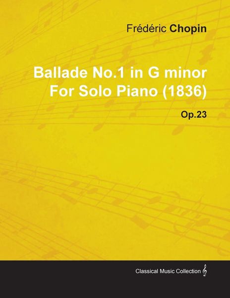 Produktbild: Ballade No.1 in G Minor by Fr&egrave;d&egrave;ric Chopin for Solo Piano (1836) Op.23