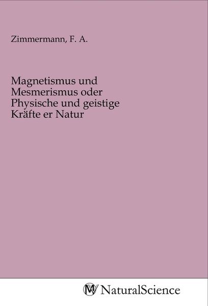 Produktbild: Magnetismus und Mesmerismus oder Physische und geistige Kr&auml;fte er Natur