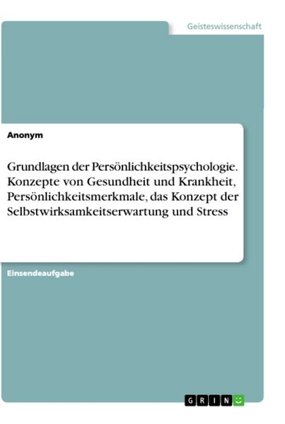 Produktbild: Grundlagen der Pers&ouml;nlichkeitspsychologie. Konzepte von Gesundheit und Krankheit, Pers&ouml;nlichkeitsmerkmale, das Konzept der Selbstwirksamkeitserwartung