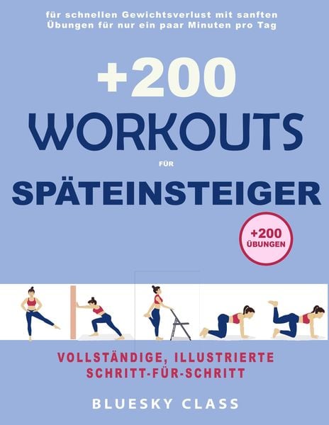 Produktbild: +200 Workouts f&uuml;r Sp&auml;teinsteiger: f&uuml;r schnellen Gewichtsverlust mit sanften &Uuml;bungen f&uuml;r nur ein paar Minuten pro Tag