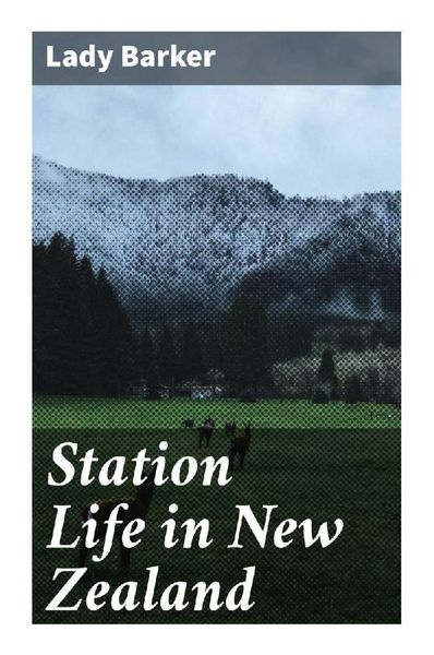 Station Life in New Zealand, Taschenbuch von Lady Barker, Good Press, 9788027290017