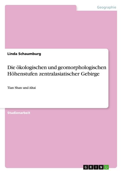 Produktbild: Die &ouml;kologischen und geomorphologischen H&ouml;henstufen zentralasiatischer Gebirge