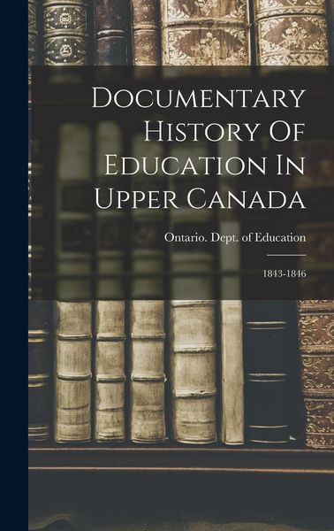 Produktbild: Documentary History Of Education In Upper Canada: 1843-1846