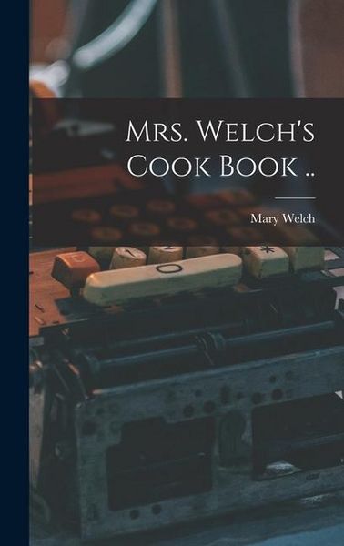 Produktbild: Mrs. Welch's Cook Book ..