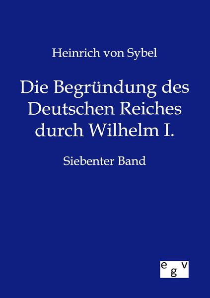 Produktbild: Die Begr&uuml;ndung des Deutschen Reiches durch Wilhelm I.