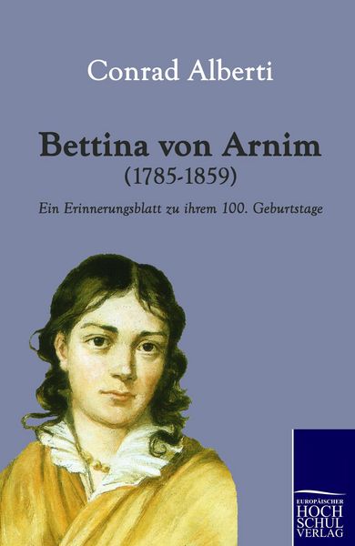 Bettina von Arnim (1785-1859), Taschenbuch von Conrad Alberti, EHV Academicpress, 9783867413435