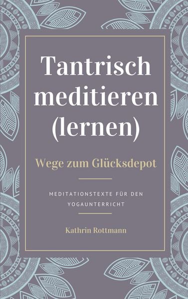 Produktbild: Tantrisch meditieren lernen, Wege zum Gl&uuml;cksdepot