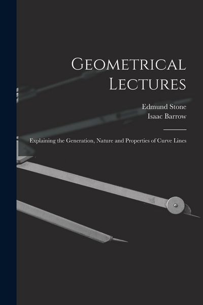 Produktbild: Geometrical Lectures: Explaining the Generation, Nature and Properties of Curve Lines
