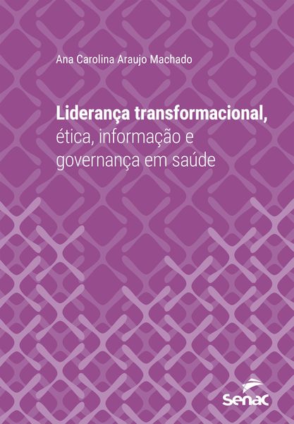 Produktbild: Lideran&ccedil;a transformacional, &eacute;tica, informa&ccedil;&atilde;o e governan&ccedil;a em sa&uacute;de