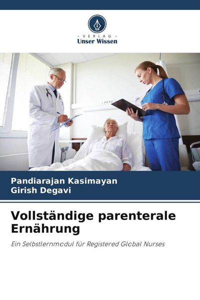 Vollständige parenterale Ernährung, Taschenbuch von Pandiarajan Kasimayan , Girish Degavi, Verlag Unser Wissen, 9786205223444