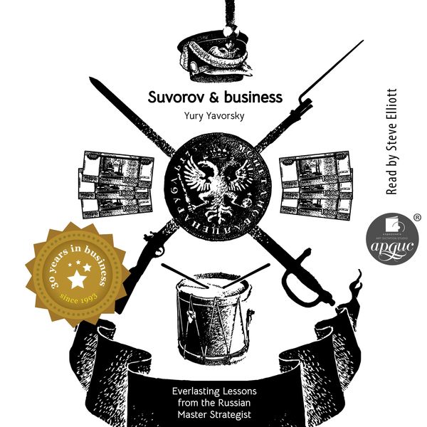 Suvorov & business. Everlasting lessons from the russian master strategist