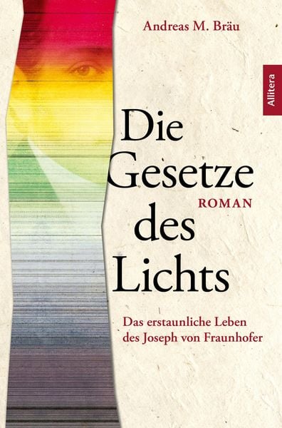 Produktbild: Die Gesetze des Lichts. Das erstaunliche Leben des Joseph von Fraunhofer