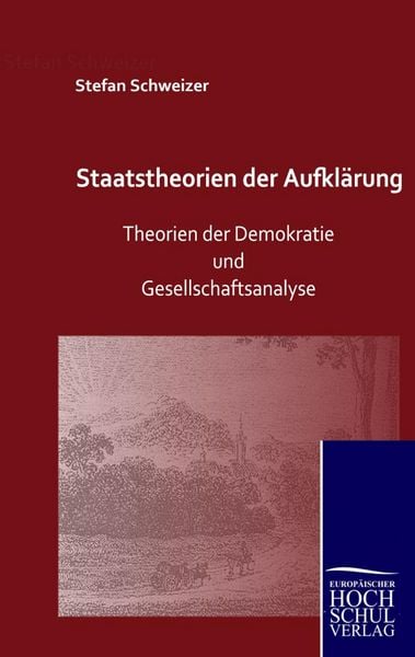 Staatstheorien der Aufklärung, Taschenbuch von Stefan Schweizer, Europäischer Hochschulverlag, 9783867419161