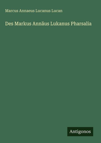 Produktbild: Des Markus Ann&auml;us Lukanus Pharsalia