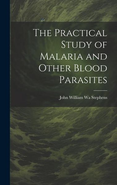 Produktbild: The Practical Study of Malaria and Other Blood Parasites