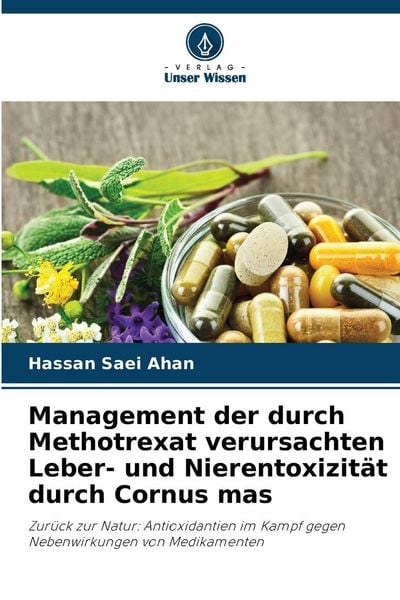Management der durch Methotrexat verursachten Leber- und Nierentoxizität durch Cornus mas, Taschenbuch von Hassan Saei Ahan, Verlag Unser Wissen,