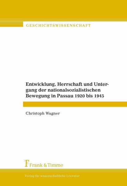 Produktbild: Entwicklung, Herrschaft und Untergang der nationalsozialistischen Bewegung in Passau 1920 bis 1945