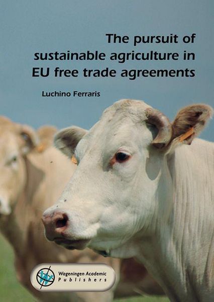 Produktbild: The Pursuit of Sustainable Agriculture in EU Free Trade Agreements