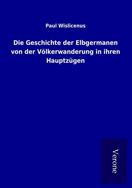 Produktbild: Die Geschichte der Elbgermanen von der V&ouml;lkerwanderung in ihren Hauptz&uuml;gen