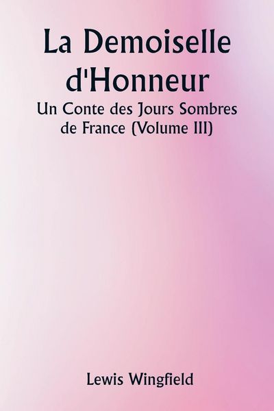 Produktbild: La Demoiselle d'Honneur Un Conte des Jours Sombres de France (Volume III)