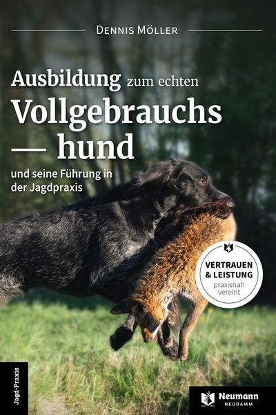 Ausbildung zum echten Vollgebrauchshund, Gebundene Ausgabe von Dennis Möller, J. Neumann-Neudamm Melsungen, 978-3-7888-2122-7
